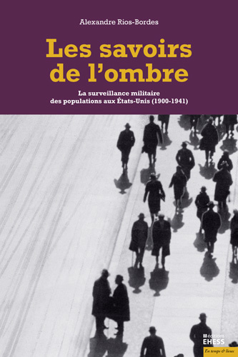 Les savoirs de l’ombre: La surveillance militaire des populations aux Etats-Unis, Alexandre Rios Bordes