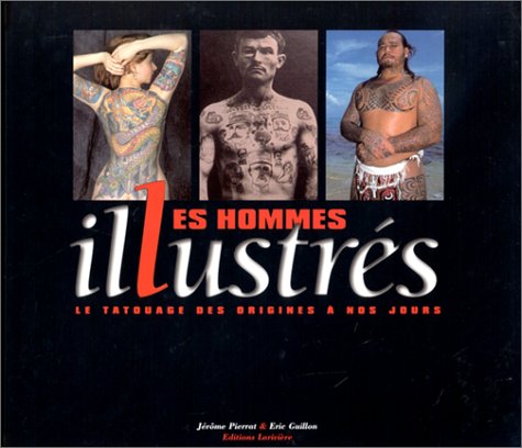 Les Hommes illustrés : le tatouage des origines à nos jours,  Jérôme Pierrat avec Éric Guillon