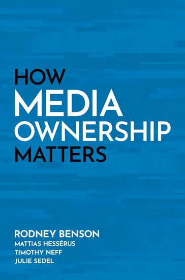 How Media Ownership matters, Julie Sedel, R. Benson, M. Hessérus, T. Neff