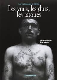 Les Vrais, les Durs, les Tatoués : le tatouage à Biribi, Jérôme Pierrat avec Éric Guillon