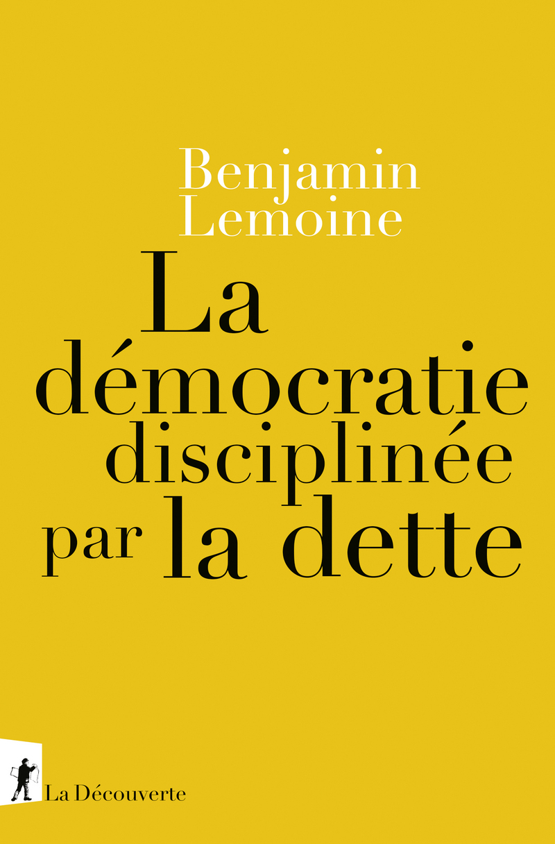 La démocratie disciplinée par la dette, B. Lemoine